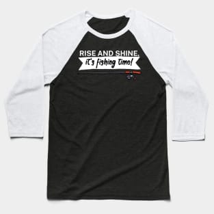 Rise and shine its fishing time Baseball T-Shirt